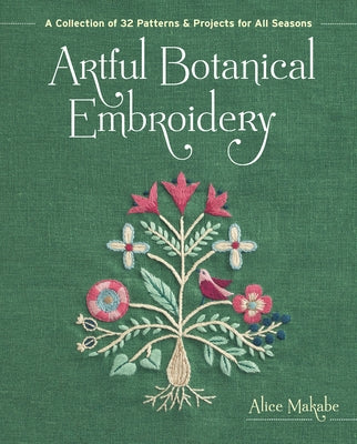 Artful Botanical Embroidery: A Collection of 32 Patterns & Projects for All Seasons Paperback Zakka Workshop