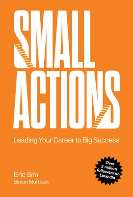 Small Actions: Leading Your Career to Big Success Paperback World Scientific Publishing Company