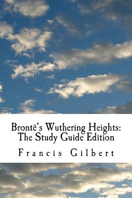 Brontë's Wuthering Heights: The Study Guide Edition: Complete text & integrated study guide Paperback Createspace Independent Publishing Platform