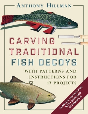 Carving Traditional Fish Decoys: With Patterns and Instructions for 17 Projects Paperback Echo Point Books & Media, LLC