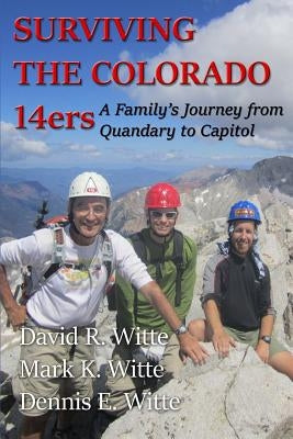 Surviving the Colorado 14ers: A Family's Journey from Quandary to Capitol Paperback Createspace Independent Publishing Platform