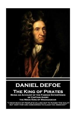 Daniel Defoe - The King of Pirates. Being an Account of the Famous Enterprises of Captain Avery, the Mock King of Madagascar: "I hear much of people's Paperback Word to the Wise