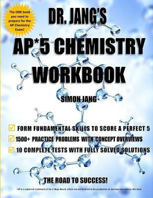 Dr. Jang's AP* 5 Chemistry Workbook Paperback Createspace Independent Publishing Platform