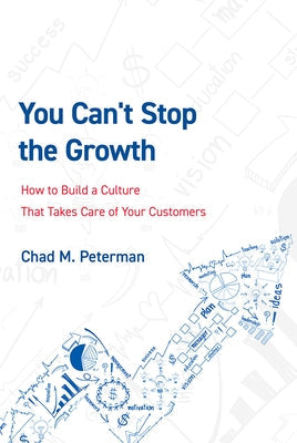 You Can't Stop the Growth: How to Build a Culture That Takes Care of Your Customers Paperback Advantage Media Group