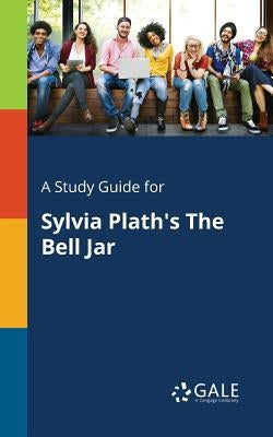 A Study Guide for Sylvia Plath's The Bell Jar Paperback Gale, Study Guides