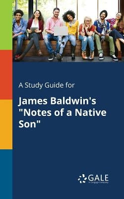 A Study Guide for James Baldwin's "Notes of a Native Son" Paperback Gale, Study Guides