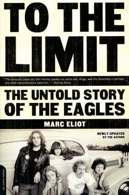 To the Limit: The Untold Story of the Eagles by Eliot, Marc