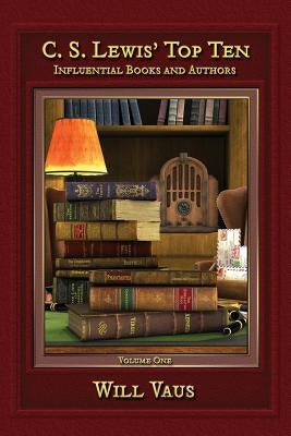 C.S. Lewis' Top Ten: Influential Books and Authors, Volume One Paperback Winged Lion Press, LLC