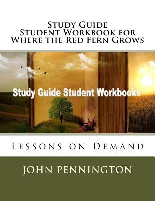 Study Guide Student Workbook for Where the Red Fern Grows: Lessons on Demand Paperback Createspace Independent Publishing Platform