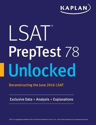 LSAT PrepTest 78 Unlocked: Exclusive Data, Analysis & Explanations for the June 2016 LSAT Paperback Kaplan Publishing