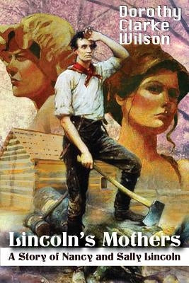 Lincoln's Mothers: A Story of Nancy and Sally Lincoln Paperback Storyworkz LP