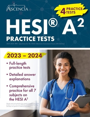 HESI A2 Practice Questions 2023-2024: 900+ Practice Test Questions for the HESI Admission Assessment Exam [4th Edition] Paperback Ascencia Test Prep