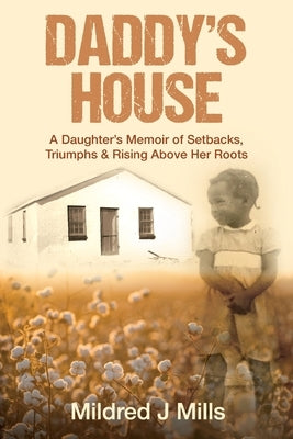 Daddy's House: A Daughter's Memoir of Setbacks, Triumphs & Rising Above Her Roots Paperback Hybrid Global Publishing