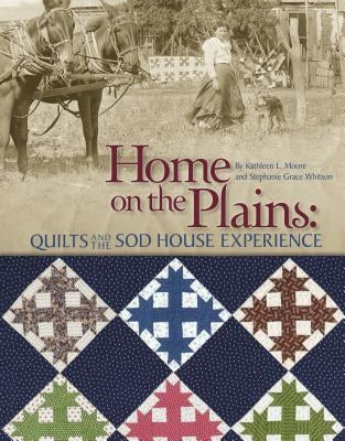 Home on the Plains - Print on Demand Edition: Quilts and the Sod House Experience Paperback C&T Publishing