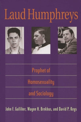 Laud Humphreys: Prophet of Homosexuality and Sociology Paperback University of Wisconsin Press