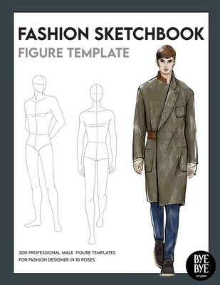 Fashion Sketchbook Male Figure Template: Over 200 male fashion figure templates in 10 different poses Paperback Bye Bye Studio