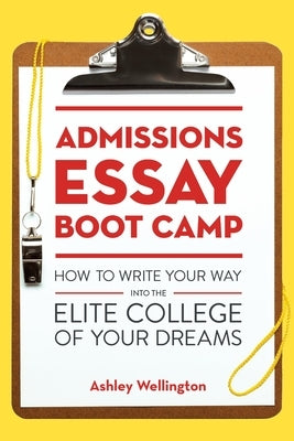 Admissions Essay Boot Camp: How to Write Your Way into the Elite College of Your Dreams Paperback Ten Speed Press