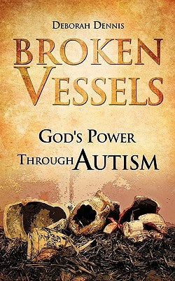 Broken Vessels: God's Power Through Autism Paperback Xulon Press