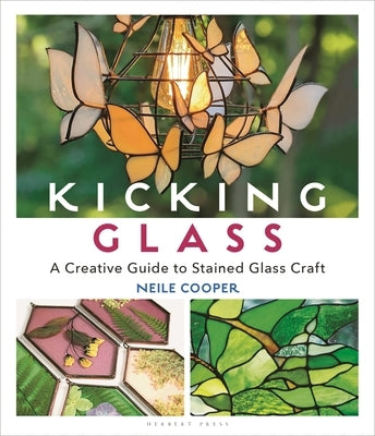 Kicking Glass: A Creative Guide to Stained Glass Craft Paperback Herbert Press