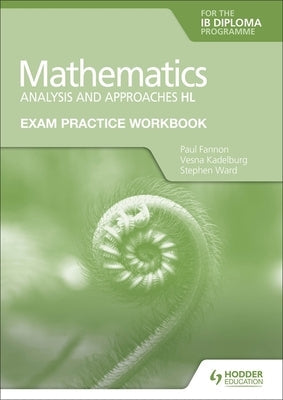 Exam Practice Workbook for Mathematics for the Ib Diploma: Analysis and Approaches Hl Paperback Hodder Education