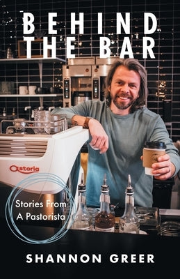 Behind the Bar: Stories from a Pastorista Paperback WestBow Press