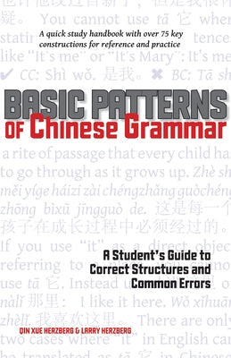 Basic Patterns of Chinese Grammar: A Student's Guide to Correct Structures and Common Errors Stone Bridge Press