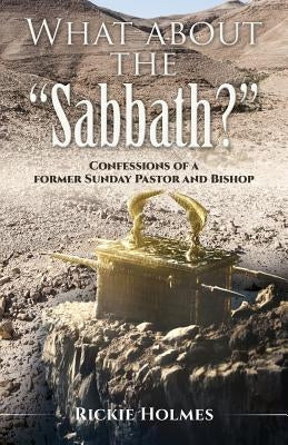 What about the "Sabbath?": Confessions of a former Sunday Pastor and Bishop Paperback Xulon Press
