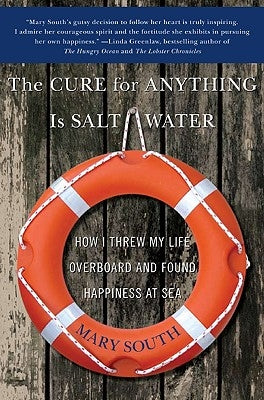 The Cure for Anything Is Salt Water: How I Threw My Life Overboard and Found Happiness at Sea Paperback Harper Perennial