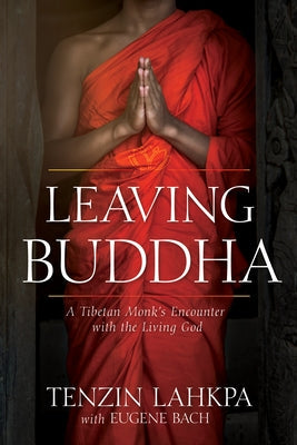 Leaving Buddha: A Tibetan Monk's Encounter with the Living God Paperback Whitaker House