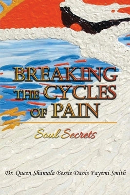 Breaking the Cycles of Pain: Soul Secrets Paperback Authors' Tranquility Press