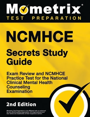 Ncmhce Secrets Study Guide - Exam Review and Ncmhce Practice Test for the National Clinical Mental Health Counseling Examination Paperback Mometrix Media LLC