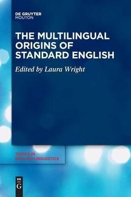 The Multilingual Origins of Standard English Paperback Walter de Gruyter