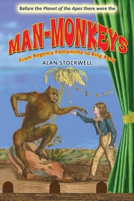 Man-Monkeys: From Regency Pantomime to King Kong Paperback Vesper Hawk Publishing