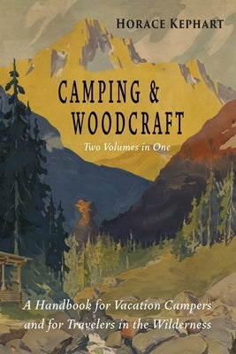 Camping and Woodcraft: Complete and Expanded Edition in Two Volumes Paperback Martino Fine Books