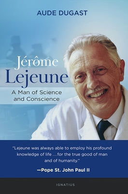 Jérôme LeJeune: A Man of Science and Conscience Ignatius Press