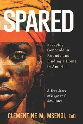 Spared: Escaping Genocide in Rwanda and Finding a Home in America Paperback Credo House Publishers