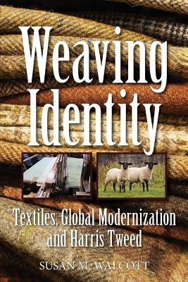Weaving Identity: Textiles, Global Modernization and Harris Tweed Paperback Gluasad Press