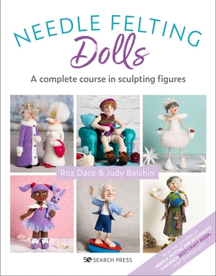 Needle Felting Dolls: A Complete Course in Sculpting Figures Paperback Search Press