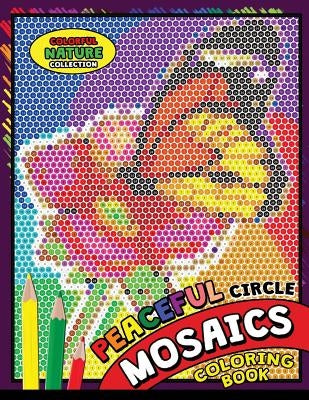 Peaceful Circle Mosaics Coloring Book: Colorful Nature Flowers and Animals Coloring Pages Color by Number Puzzle (Coloring Books for Grown-Ups) Paperback Createspace Independent Publishing Platform