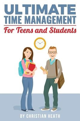 Ultimate Time Management for Teens and Students: Become massively more productive in high school with powerful lessons from a pro SAT tutor and top-10 Paperback Love the SAT Academic Press