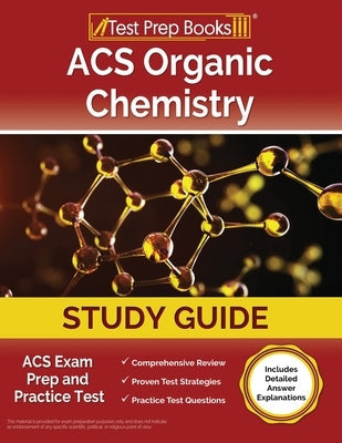 ACS Organic Chemistry Study Guide: ACS Exam Prep and Practice Test [Includes Detailed Answer Explanations] Paperback Test Prep Books