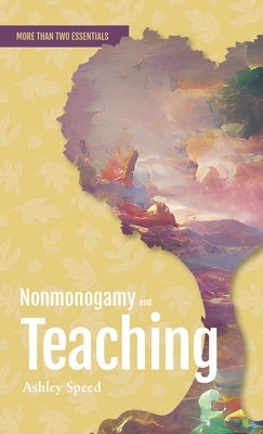 Nonmonogamy and Teaching: A More Than Two Essentials Guide Paperback Thornapple Press