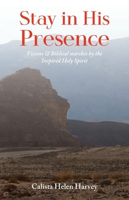 Stay in His Presence: Visions & Biblical Searches by the Inspired Holy Spirit Paperback Writers Branding LLC