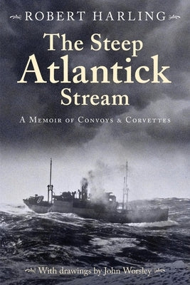 The Steep Atlantick Stream: A Memoir of Convoys and Corvettes Paperback Lyons Press