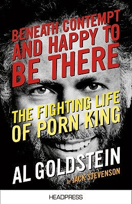 Beneath Contempt & Happy to Be There: The Fighting Life of Porn King Al Goldstein Paperback Headpress