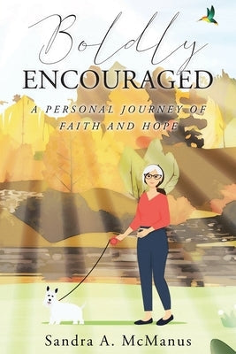 Boldly Encouraged: A Personal Journey of Faith and Hope Paperback Christian Faith Publishing