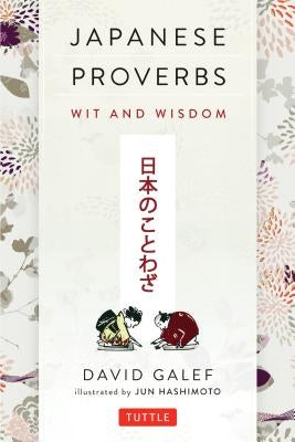 Japanese Proverbs: Wit and Wisdom: 200 Classic Japanese Sayings and Expressions in English and Japanese Text Tuttle Publishing