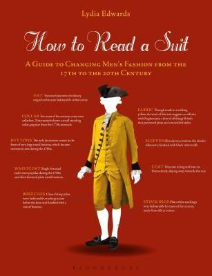 How to Read a Suit: A Guide to Changing Men's Fashion from the 17th to the 20th Century Paperback Bloomsbury Visual Arts
