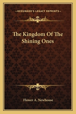 The Kingdom Of The Shining Ones Paperback Kessinger Publishing