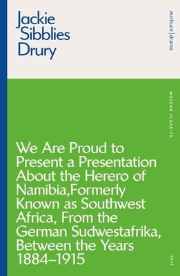 We Are Proud to Present a Presentation about the Herero of Namibia, Formerly Known as Southwest Africa, from the German Sudwestafrika, Between the Yea Paperback Methuen Drama